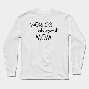 Mom Tshirt - World's Okayest Mom - Funny Cool Gift Long Sleeve T-Shirt